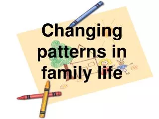 Changing patterns in family life