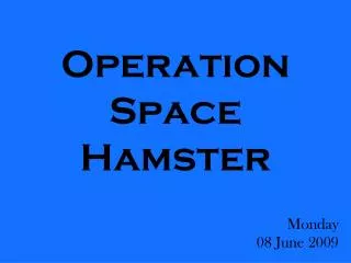 Operation Space Hamster