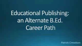 Educational Publishing: an Alternate B.Ed. Career Path