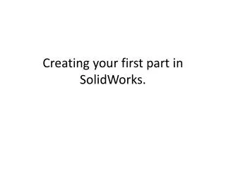 Creating your first part in SolidWorks .