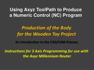 Production of the Body for the Wooden Toy Project An Introduction to the CAD/CAM Process
