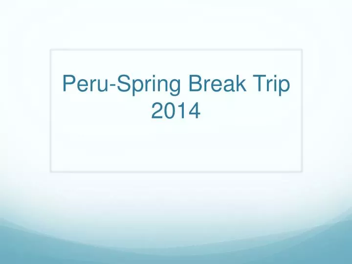 peru spring break trip 2014