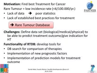 Motivation: Find best Treatment for Cancer Rare Tumour = low incidence rate (&lt;6/100.000/yr.)