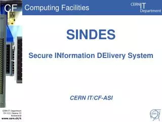 SINDES Secure INformation DElivery System CERN IT/CF-ASI