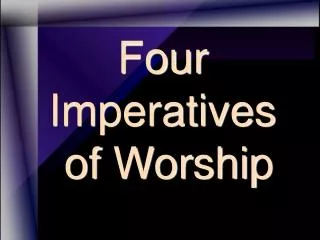 Four Imperatives of Worship