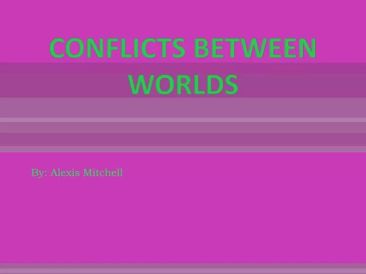 conflicts between worlds