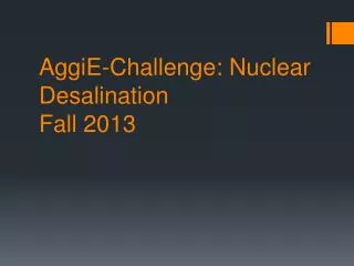 AggiE -Challenge: Nuclear Desalination Fall 2013