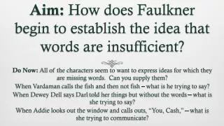 Aim: How does Faulkner begin to establish the idea that words are insufficient?