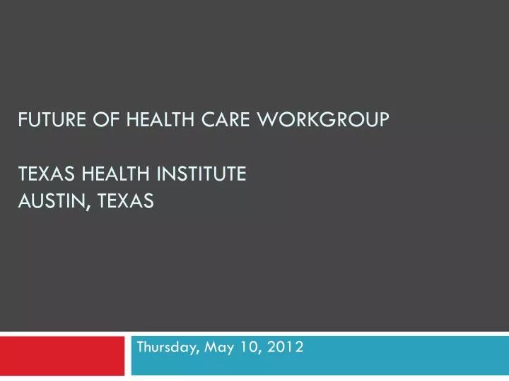 future of health care workgroup texas health institute austin texas