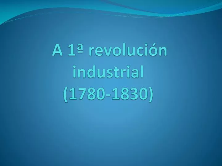 a 1 revoluci n industrial 1780 1830