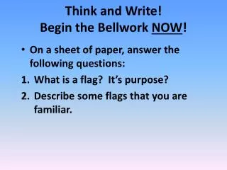 Think and Write! Begin the B ellwork NOW !