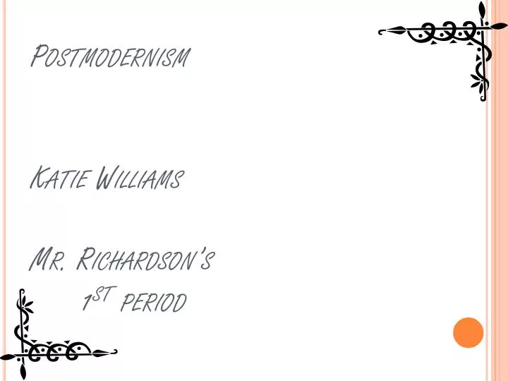 postmodernism katie williams mr richardson s 1 st period