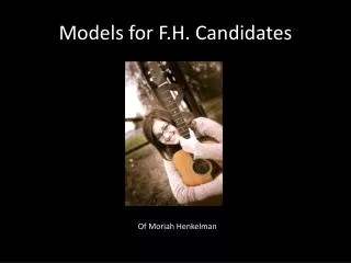 Models for F.H. Candidates