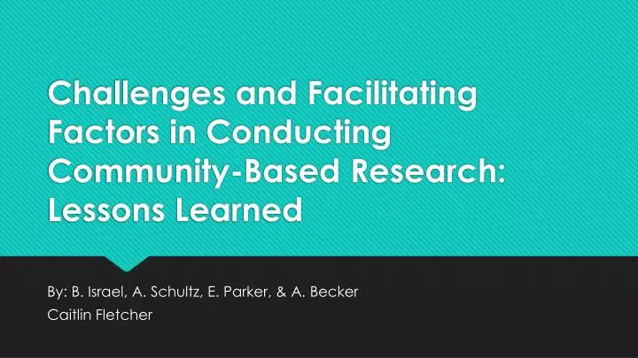 challenges and facilitating factors in conducting community based research lessons learned