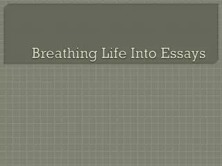 Breathing Life Into Essays