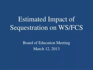 Estimated Impact of Sequestration on WS/FCS