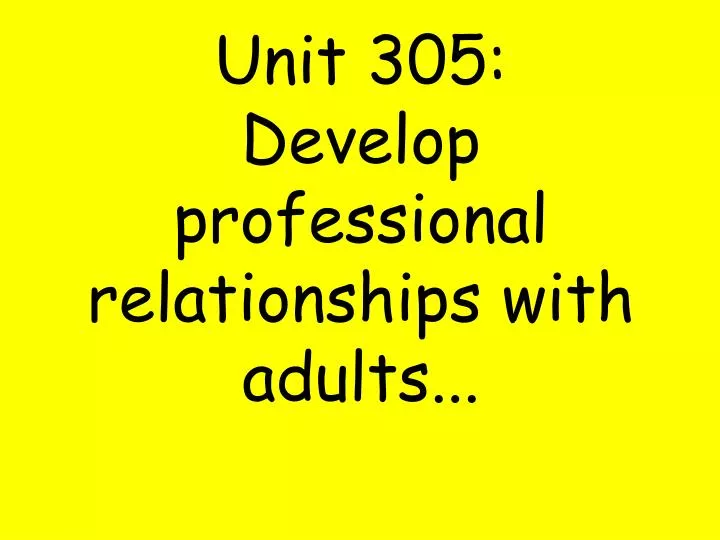 unit 305 develop professional relationships with adults