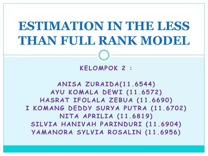 estimation in the less than full rank model