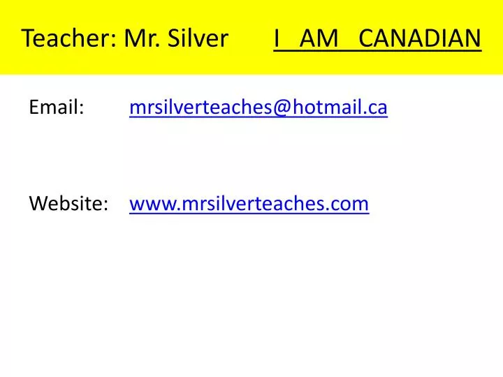 teacher mr silver i am canadian