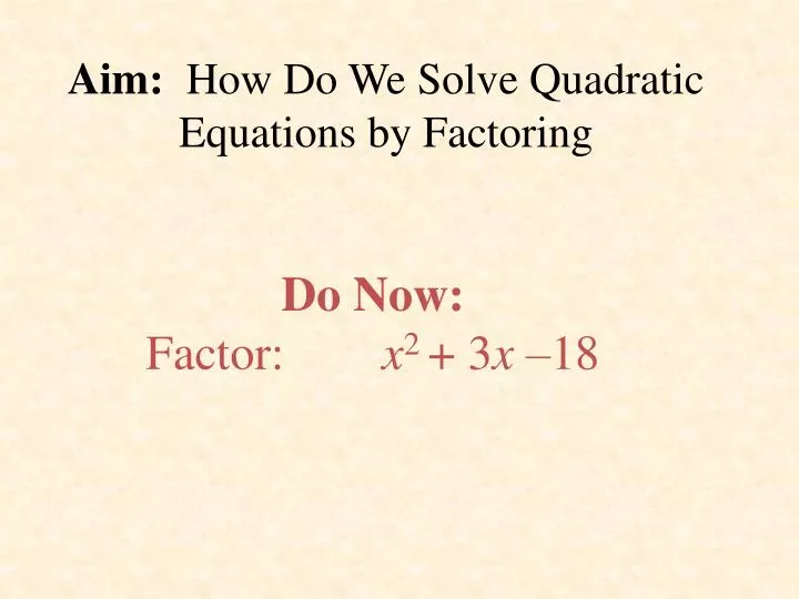 aim how do we solve quadratic equations by factoring