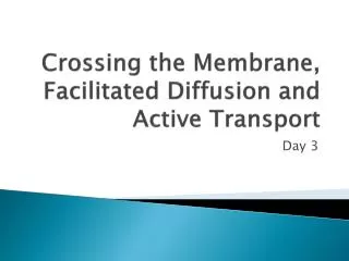 Crossing the Membrane, Facilitated Diffusion and Active Transport