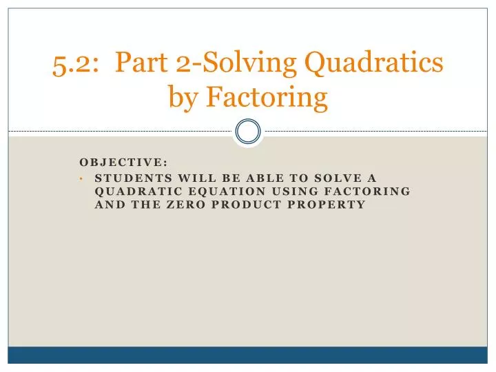 5 2 part 2 solving quadratics by factoring