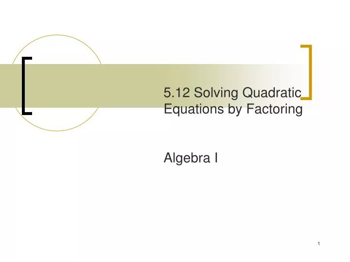 5 12 solving quadratic equations by factoring algebra i