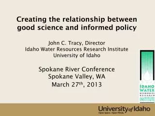 Creating the relationship between good science and informed policy John C. Tracy, Director