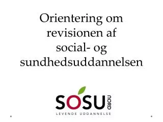 orientering om revisionen af social og sundhedsuddannelsen