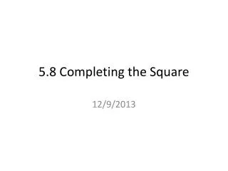 5.8 Completing the Square