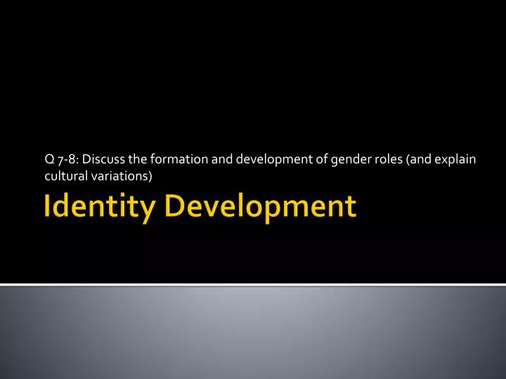 q 7 8 discuss the formation and development of gender roles and explain cultural variations