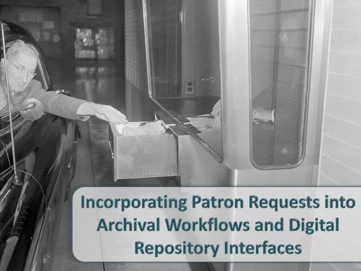 incorporating patron requests into archival workflows and digital repository interfaces