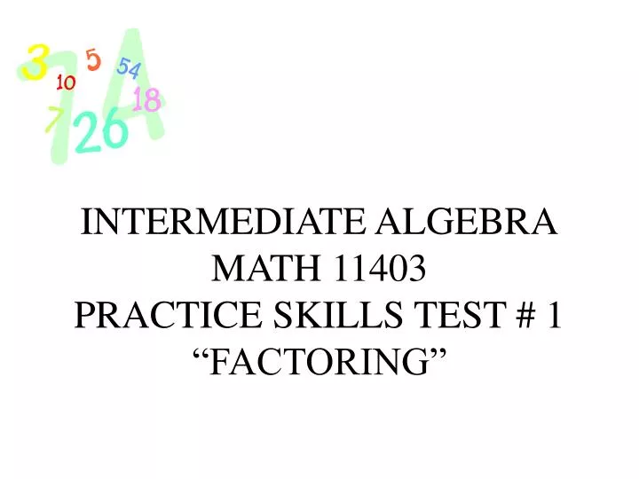 intermediate algebra math 11403 practice skills test 1 factoring