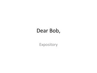 Dear Bob,