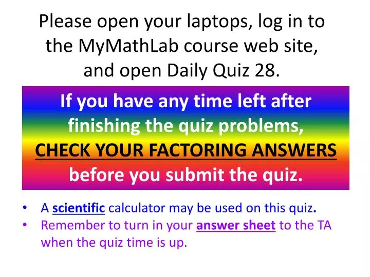 please open your laptops log in to the mymathlab course web site and open daily quiz 28