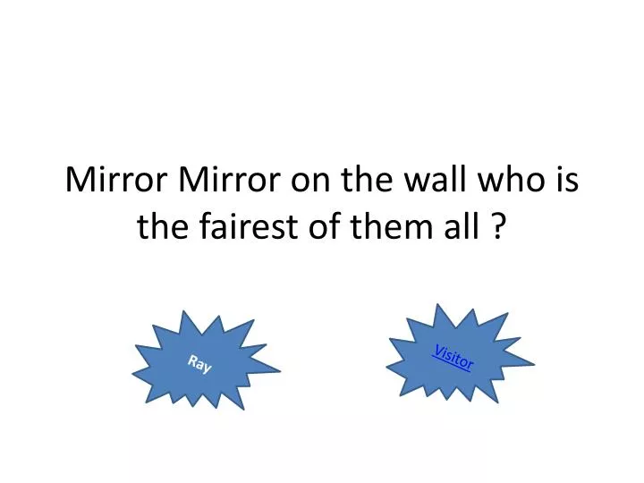 mirror mirror on the wall who is the fairest of them all
