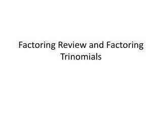 Factoring Review and Factoring Trinomials