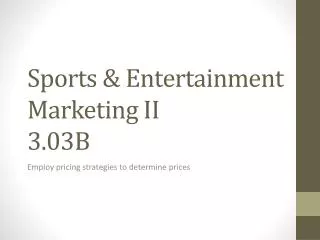 Sports &amp; Entertainment Marketing II 3.03B