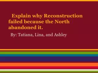 Explain why Reconstruction failed because the North abandoned it.