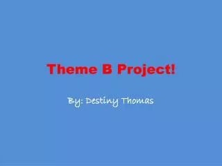 Theme B Project!