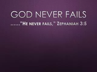 GOD NEVER FAILS