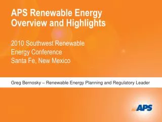 APS Renewable Energy Overview and Highlights 2010 Southwest Renewable Energy Conference