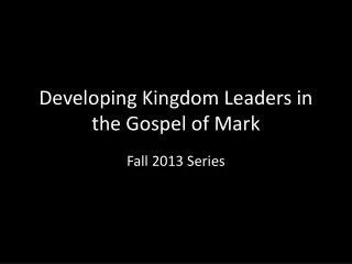 Developing Kingdom Leaders in the Gospel of Mark