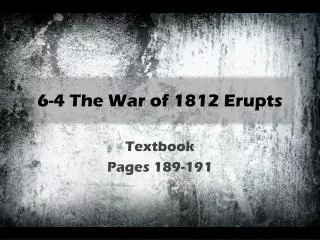6-4 The War of 1812 Erupts