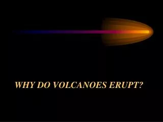 Why Do Volcanoes Erupt?
