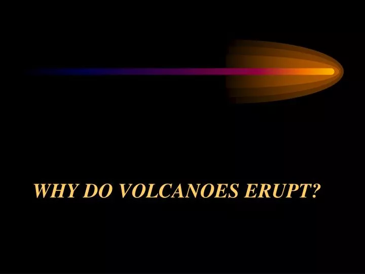 why do volcanoes erupt