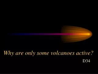 Why are only some volcanoes active?