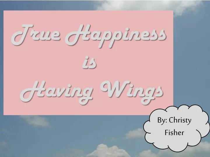 true happiness is having wings