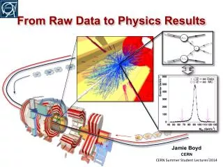 Jamie Boyd CERN CERN Summer Student Lectures 2014