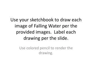 Use colored pencil to render the drawing.